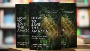 Publican en Reino Unido y Brasil un libro póstumo sobre la Amazonía, obra de Dom Phillips y Bruno Pereira